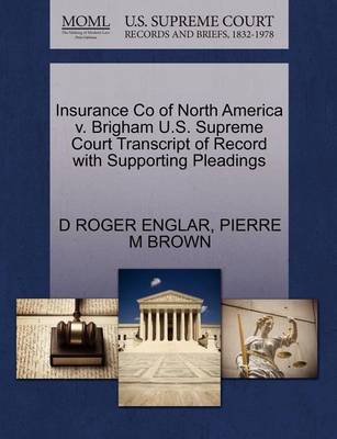 Insurance Co of North America V. Brigham U.S. Supreme Court Transcript of Record with Supporting Pleadings book