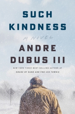 Such Kindness: A Novel by Andre Dubus