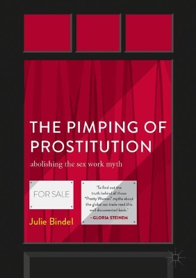 The The Pimping of Prostitution: Abolishing the Sex Work Myth by Julie Bindel