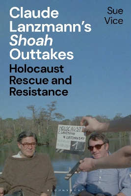 Claude Lanzmann’s 'Shoah' Outtakes: Holocaust Rescue and Resistance by Sue Vice