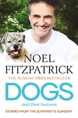 Dogs and Their Humans: Stories of Healing and Hope from the Supervet's Surgery by Noel Fitzpatrick