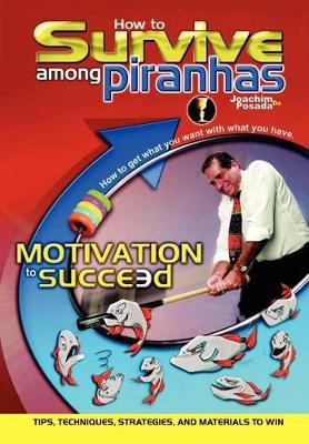 How to Survive among Piranhas: Tips, Techniques, Strategies, and Materials to Win: Tips, Techniques, Strategies, and Materials to Win book