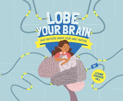 Lobe Your Brain: What Matters about Your Grey Matter book