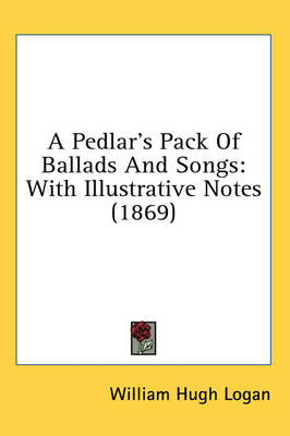 A Pedlar's Pack Of Ballads And Songs: With Illustrative Notes (1869) book