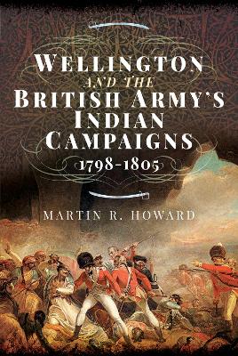 Wellington and the British Army's Indian Campaigns 1798 - 1805 book