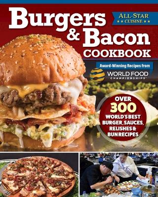 Burgers & Bacon Cookbook: Over 300 World's Best Burger, Sauces, Relishes & Bun Recipes book