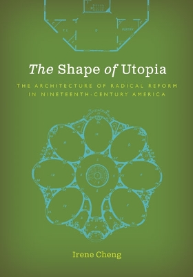 The Shape of Utopia: The Architecture of Radical Reform in Nineteenth-Century America book