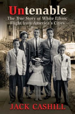 Untenable: The True Story of White Ethnic Flight from America's Cities book