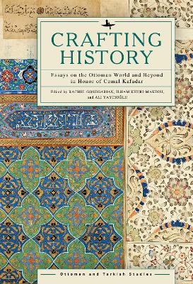 Crafting History: Essays on the Ottoman World and Beyond in Honor of Cemal Kafadar book