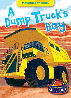 A Dump Truck's Day by Betsy Rathburn