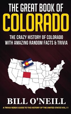 The Great Book of Colorado: The Crazy History of Colorado with Amazing Random Facts & Trivia book