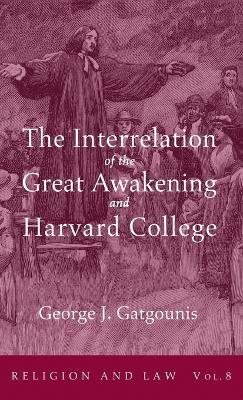 The Interrelation of the Great Awakening and Harvard College by George J Gatgounis