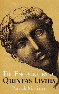 The Encounters of Quintas Livius by Patrick M Garry