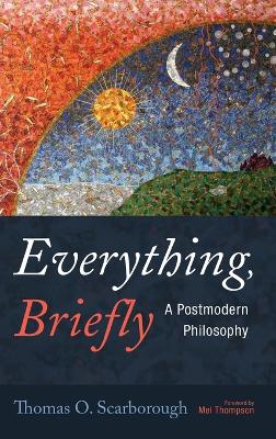 Everything, Briefly: A Postmodern Philosophy book