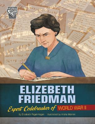 Elizebeth Friedman: Expert Codebreaker of World War II by Elizabeth Pagel-Hogan