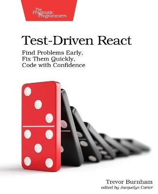 Test-Driven React: Find Problems Early, Fix Them Quickly, Code with Confidence book