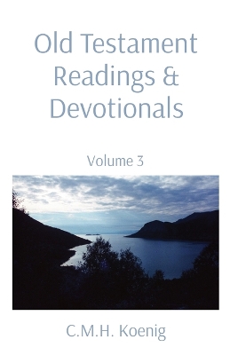 Old Testament Readings & Devotionals: Volume 3 by C M H Koenig