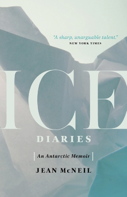 Ice Diaries: An Antartic Memoir by Jean McNeil