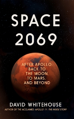 Space 2069: After Apollo: Back to the Moon, to Mars, and Beyond book
