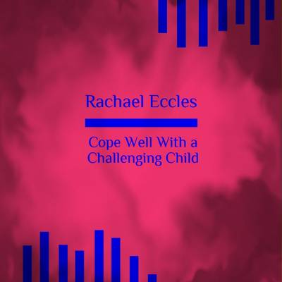 Cope Well with a Challenging Child, Hypnotherapy, Self Hypnosis CD book
