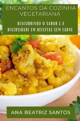 Encantos da Cozinha Vegetariana: Descobrindo o Sabor e a Diversidade em Receitas sem Carne book