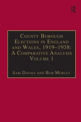 County Borough Elections in England and Wales, 1919-1938: A Comparative Analysis: Volume 1: Barnsley - Bournemouth by Sam Davies