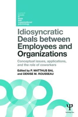 Idiosyncratic Deals between Employees and Organizations: Conceptual issues, applications and the role of co-workers by Matthijs Bal