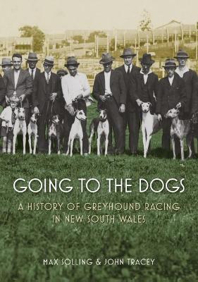 Going to the Dogs: A History of Greyhound Racing in New South Wales book