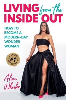 Living from the Inside Out: How to Become a Modern-Day Wonder Women book