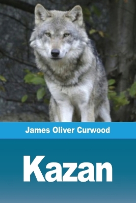 Kazan by James Oliver Curwood