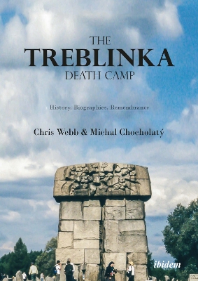 The Treblinka Death Camp: History, Biographies, Remembrance by Chris Webb