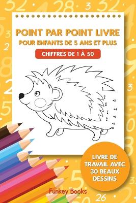 Point par point livre pour enfants de 5 ans et plus - Chiffres de 1 à 50: Livre de travail avec 30 beaux dessins book