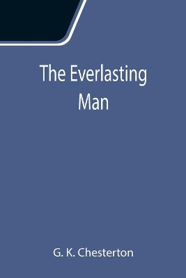 The The Everlasting Man by G. K. Chesterton