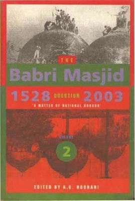 The Babri Masjid Question, 1528–2003 – `A Matter of National Honour` by A. G. Noorani