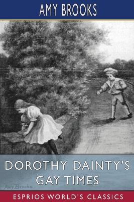 Dorothy Dainty's Gay Times (Esprios Classics) by Amy Brooks