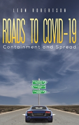 Roads to COVID-19 Containment and Spread by Leon Robertson