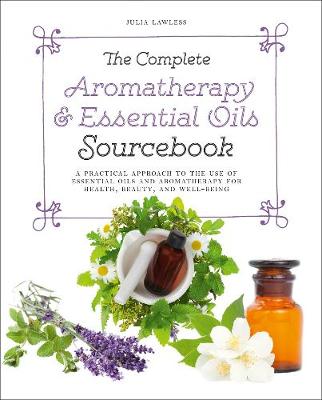 Complete Aromatherapy & Essential Oils Sourcebook book