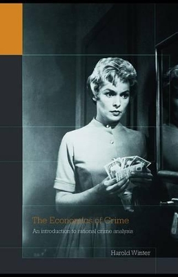 The The Economics of Crime: An Introduction to Rational Crime Analysis by Harold Winter