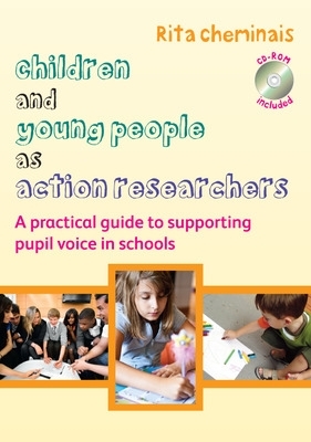 Children and Young People as Action Researchers: A Practical Guide to Supporting Pupil Voice in Schools book