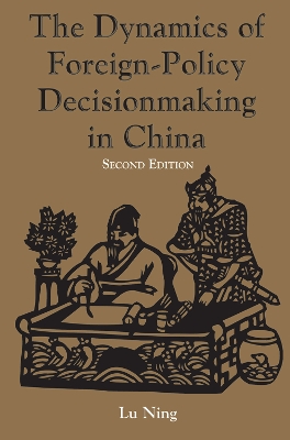 The Dynamics Of Foreign-policy Decisionmaking In China by Ning Lu