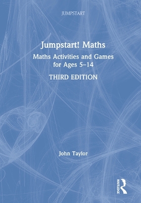 Jumpstart! Maths: Maths Activities and Games for Ages 5-14 by John Taylor