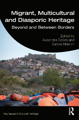 Migrant, Multicultural and Diasporic Heritage: Beyond and Between Borders by Alexandra Dellios