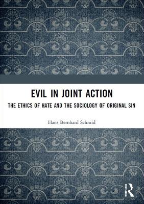 Evil in Joint Action: The Ethics of Hate and the Sociology of Original Sin book