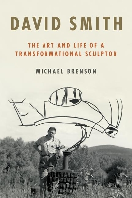 David Smith: The Art and Life of a Transformational Sculptor book