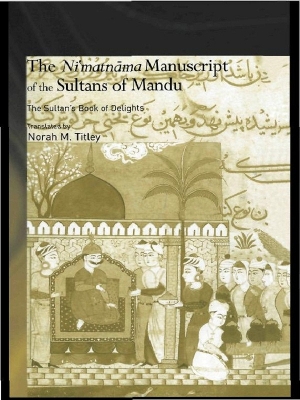 Ni'matnama Manuscript of the Sultans of Mandu by Norah M. Titley