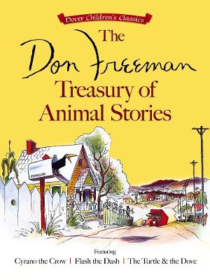 Don Freeman Treasury of Animal Stories: Featuring Cyrano the Crow, Flash the Dash and The Turtle and the Dove book