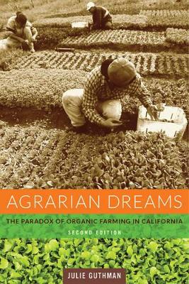 Agrarian Dreams by Julie Guthman