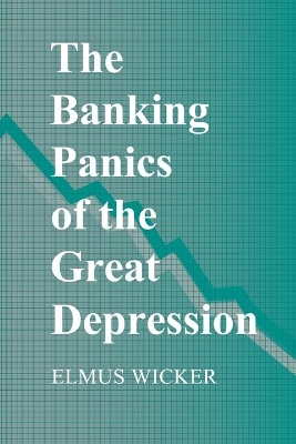 The Banking Panics of the Great Depression by Elmus Wicker