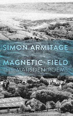 Magnetic Field: The Marsden Poems by Simon Armitage