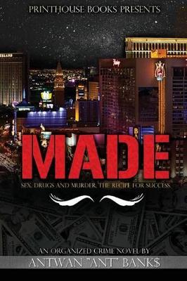 Made; Sex, Drugs and Murder; The Recipe for Success by ANTWAN ANT BANK$